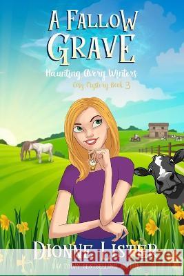 A Fallow Grave: Haunting Avery Winters Book 3 Dionne Lister 9781922407351 Dionne Lister