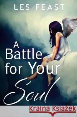 A Battle for Your Soul Les Feast 9781922409041 Vivid Publishing