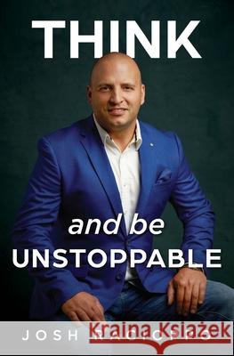 Think and be Unstoppable Josh Racioppo 9781922409089 Vivid Publishing