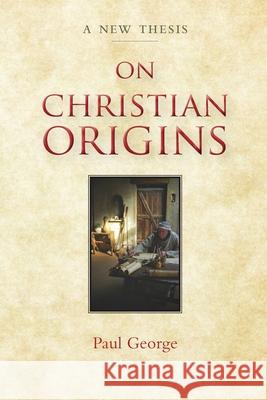 On Christian Origins Paul George 9781922409188
