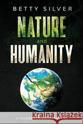 Nature and Humanity: A question of survival Betty Silver 9781922409300 Vivid Publishing