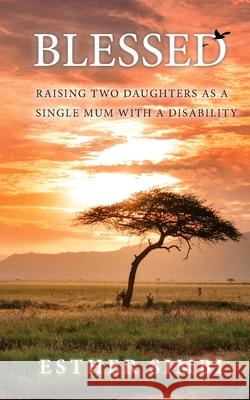 Blessed: Raising two daughters as a single mum with a disability Esther Simbi 9781922409690 Vivid Publishing