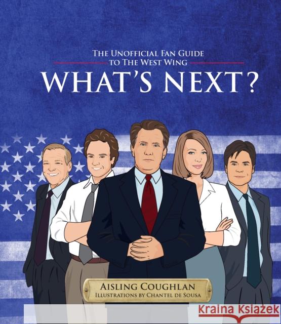 What's Next?: The Unofficial Fan Guide to the West Wing Aisling Coughlan Chantel d 9781922417343 