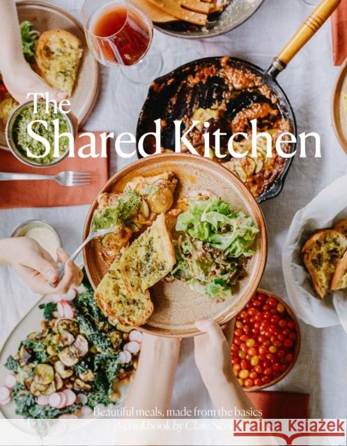 The Shared Kitchen: Beautiful Meals Made From the Basics Clare Scrine 9781922417893 Smith Street Books