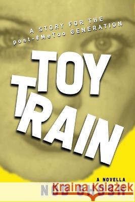 Toy Train Nod Ghosh 9781922427496 Truth Serum Press