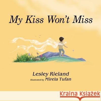 My Kiss Won't Miss Lesley Rieland 9781922428073 As He Is T/A Seraph Creative