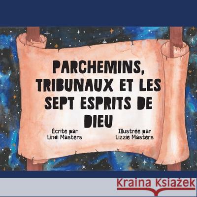 Parchemins, Tribunaux Et Les Sept Esprits De Dieu Lindi Masters Lizzie Masters 9781922428578 As He Is T/A Seraph Creative