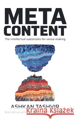 Metacontent: The intellectual substrates for sense-making Ashkan Tashvir 9781922433176 Engenesis Publications