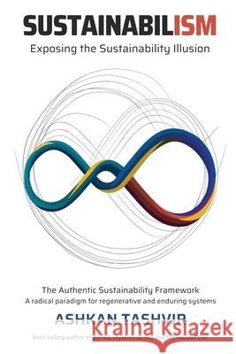 Sustainabilism: Exposing the Sustainability Illusion Ashkan Tashvir 9781922433220 Engenesis Services Pty Ltd