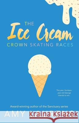 The Ice Cream Crown Skating Races Amy Laurens 9781922434968 Inkprint Press