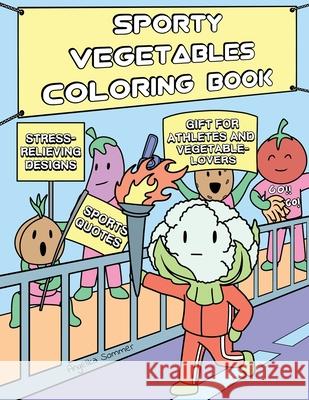 Sporty Vegetables Coloring Book: A Fun, Easy, And Relaxing Coloring Gift Book with Stress-Relieving Designs and Motivational Quotes for Athletes and V Angelika Sommer 9781922435088