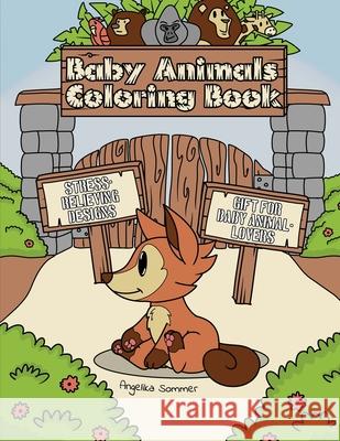 Baby Animals Coloring Book: A Fun, Easy, And Relaxing Coloring Gift Book with Stress-Relieving Designs for Baby Animal-Lovers Angelika Sommer 9781922435132