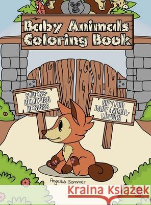 Baby Animals Coloring Book: A Fun, Easy, And Relaxing Coloring Gift Book with Stress-Relieving Designs for Baby Animal-Lovers Angelika Sommer 9781922435149