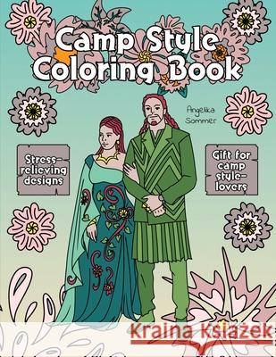 Camp Style Coloring Book: A Fun, Easy, And Relaxing Coloring Gift Book with Stress-Relieving Designs and Fashion Ideas for Camp Style-Lovers Angelika Sommer 9781922435187