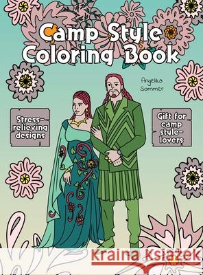 Camp Style Coloring Book: A Fun, Easy, And Relaxing Coloring Gift Book with Stress-Relieving Designs and Fashion Ideas for Camp Style-Lovers Angelika Sommer 9781922435194 Angelika Sommer