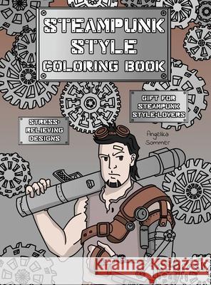 Steampunk Style Coloring Book: A Fun, Easy, And Relaxing Coloring Gift Book with Stress-Relieving Designs and Fashion Ideas for Steampunk Style-Lover Angelika Sommer 9781922435217