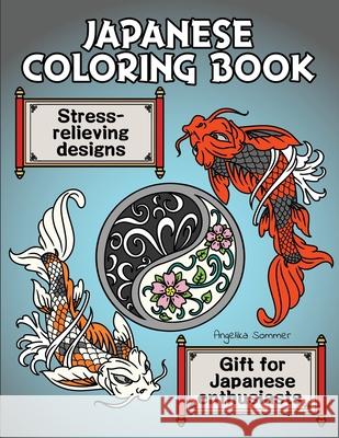 Japanese Coloring Book: A Fun, Easy, And Relaxing Coloring Gift Book with Stress-Relieving Designs For Japanese Enthusiasts Including Koi, Nin Angelika Sommer 9781922435248 Angelika Sommer