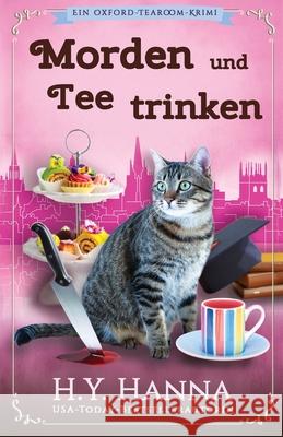 Morden und Tee trinken: Ein Oxford-Tearoom-Krimi 3 H. y. Hanna 9781922436283 H.Y. Hanna - Wisheart Press