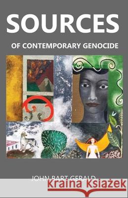 Sources of Contemporary Genocide John Bart Gerald 9781922439604