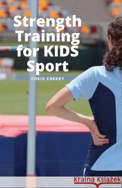 Strength Training for KIDS Sport: Better is Better Chris Cherry 9781922439772 Tablo Pty Ltd
