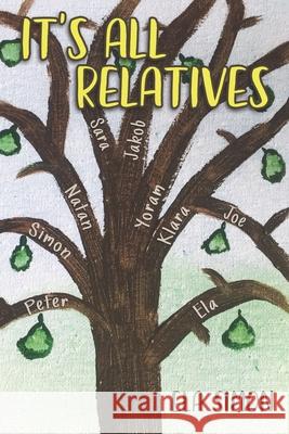 It's All Relatives: Before the war, during the war, after the war ... Three generations of one family's stories from Poland to Israel to Australia Ela Simon 9781922440020 Moshpit Publishing