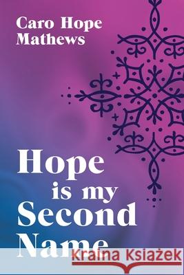 Hope is my Second Name Caro Hope Mathews 9781922440716 Moshpit Publishing