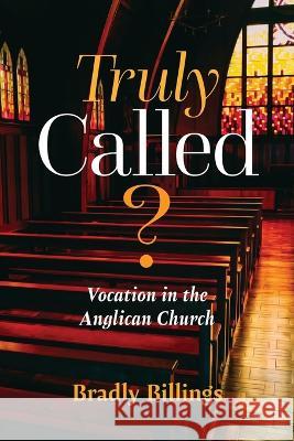 Truly Called?: Vocation in the Anglican Church Bradly Billings   9781922441072