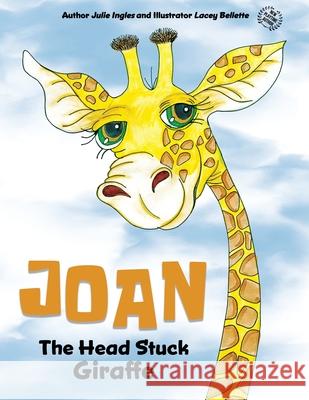 Joan the Head Stuck Giraffe Julie Ingles Lacey Bellette 9781922444233 Shawline Publishing Group