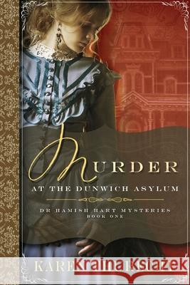 Murder at the Dunwich Asylum: Dr Hamish Hart Mysteries Karen Thurecht 9781922444301 Shawline Publishing Group