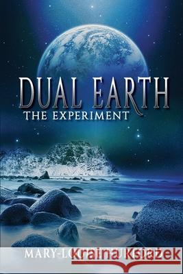 Dual Earth: The Experiment Mary-Louise Hurford 9781922444837 Shawline Publishing Group