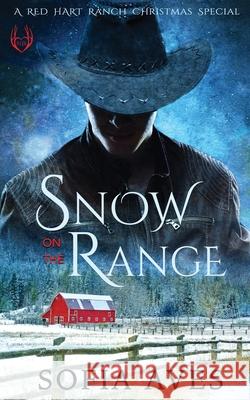 Snow on the Range: A Montana Cowboy White Christmas Sofia Aves 9781922448118 Little Quail Press