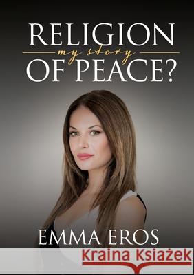 Religion of Peace: My Story Emma Eros 9781922449276