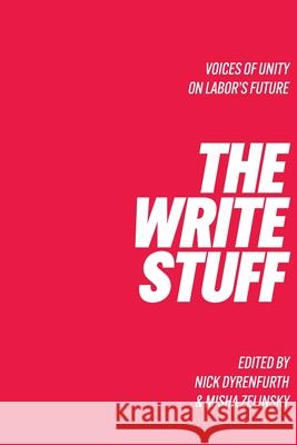 The Write Stuff Voice of Unity on Labor's Future Misha Zelinsky, Nick Dyrenfurth 9781922449429