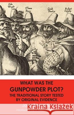 What Was the Gunpowder Plot? the Traditional Story Tested by Original Evidence John Gerard, Keith A Thompson 9781922449467 Connor Court Publishing Pty Ltd