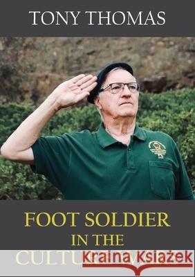 Foot Soldier in the Culture Wars Tony Thomas 9781922449627