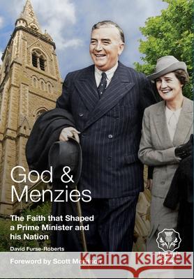 God and Menzies The Faith that Shaped a Prime Minister and his Nation David Furse-Roberts 9781922449771 Connor Court Publishing Pty Ltd