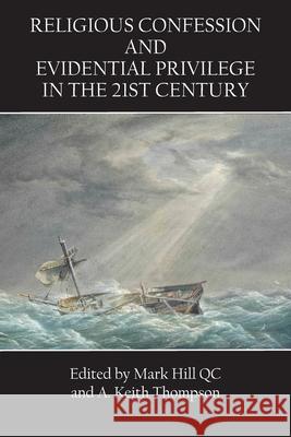 Religious Confession and Evidential Privilege in the 21st Century Mark Hill A. Keith Thompson 9781922449924 Connor Court Publishing Pty Ltd