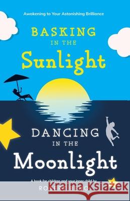 Basking in the Sunlight, Dancing in the Moonlight Robert Beno 9781922452832