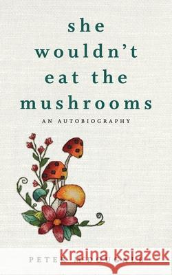 She Wouldn't Eat the Mushrooms Peter McDougall 9781922452894