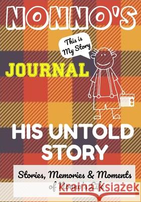 Nonno's Journal - His Untold Story: Stories, Memories and Moments of Nonno's Life: A Guided Memory Journal The Life Graduate Publishing Group 9781922453297 Life Graduate Publishing Group
