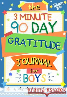 The 3 Minute, 90 Day Gratitude Journal for Boys: A Positive Thinking and Gratitude Journal For Boys to Promote Happiness, Self-Confidence and Well-Bei Romney Nelson 9781922453358 Life Graduate Publishing Group