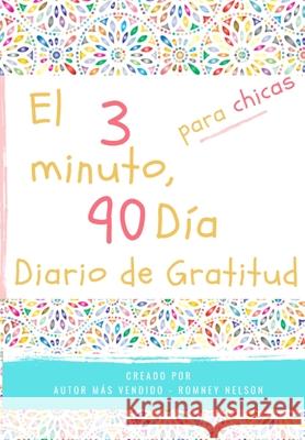 El diario de gratitud de 3 minutos y 90 días para niñas: Un diario de pensamiento positivo y gratitud para que los niñas promuevan la felicidad, la au Nelson, Romney 9781922453419