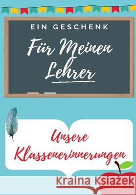 Für Meinen Lehrer: Ein hochgradig personalisiertes farbiges Lehreranerkennungsbuch: Weihnachtsgeschenk / Erntedankgeschenk / Lehreranerkennungsgeschenk Peta Nelson 9781922453457