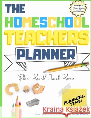 The Homeschool Teacher's Planner: The Ultimate Homeschool Planner to Organize Your Lessons and Record, Track and Review Your Child's Homeschooling Progress For One Child 8.5 x 11 inch The Life Graduate Publishing Group 9781922453631 Life Graduate Publishing Group