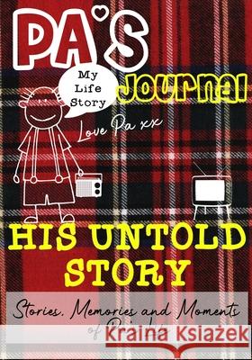 Pa's Journal - His Untold Story: Stories, Memories and Moments of Pa's Life: A Guided Memory Journal The Life Graduate Publishin 9781922453792 Life Graduate Publishing Group