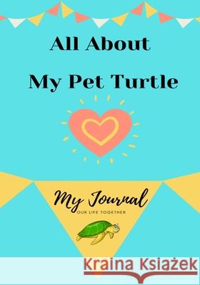 About My Pet Turtle: My Pet Journal Petal Publishing Co 9781922453921 Petal Publishing Co.