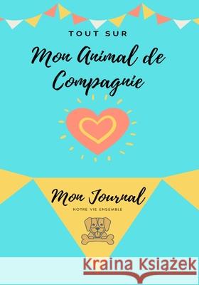 Mon journal pour animaux de compagnie - Mon Chien: Mon Journal Pour Animaux De Compagnie Petal Publishing Co 9781922453945 Petal Publishing Co.