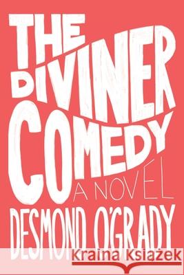 The Diviner Comedy: A Novel Desmond O'Grady 9781922454423 Australian Scholarly Publishing