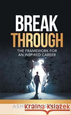 Breakthrough: The Framework For An Inspired Career Sinha, Ashutosh 9781922456007 LIGHTNING SOURCE UK LTD