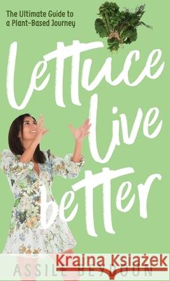 Lettuce Live Better Assile Beydoun 9781922456489 Passionpreneur Publishing